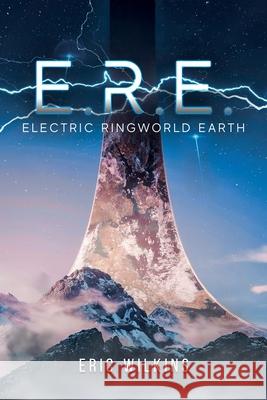 E.R.E.: Electric Ringworld Earth Eric Wilkins 9781952874604 Omnibook Co.