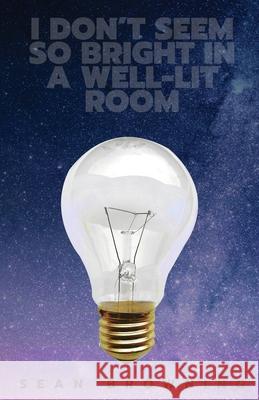 I Don't Seem So Bright in a Well-Lit Room Sean Browning 9781952876028 Story Well Publishing LLC