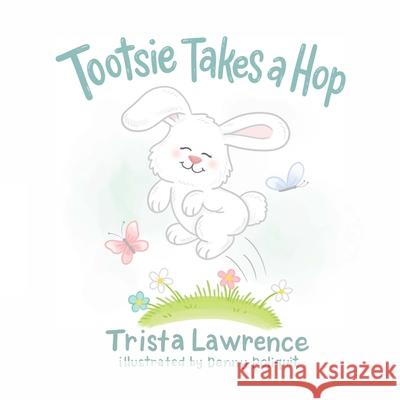 Tootsie Takes a Hop Denny Poliquit Melanie Lopata Trista Lawrence 9781952879135 Two Girls and a Reading Corner