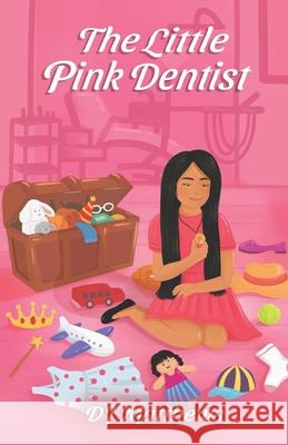 The Little Pink Dentist Melanie Lopata Denny Poliquit Dj Matthews 9781952879142