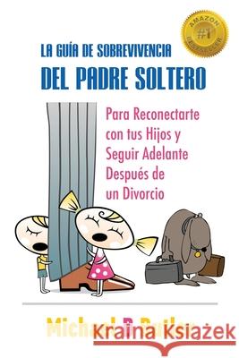 La Guía de Sobrevivencia del Padre Soltero Butler, Michael D. 9781952884177