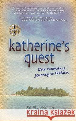 Katherine's Quest: One Woman's Journey to Elation Alva-Kraker, Pat 9781952884535 Beyond Publishing