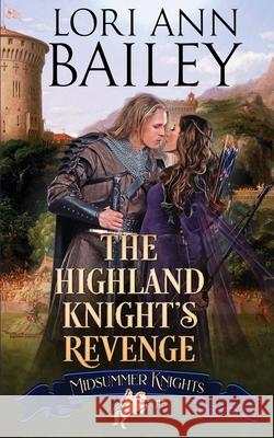 The Highland Knight's Revenge Midsummer Knights, Lori Ann Bailey 9781952892004 Lori Ann Bailey