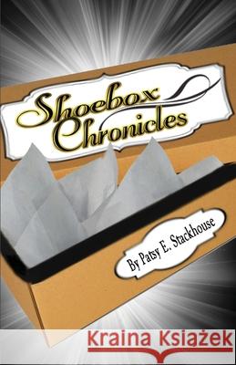 The Shoebox Chronicles Patsy E Stackhouse 9781952894008