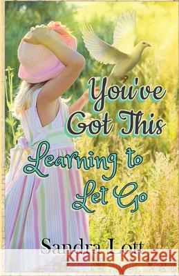 You've Got This: Learning to Let Go Sandra Lott 9781952894152 Pen It! Publications, LLC