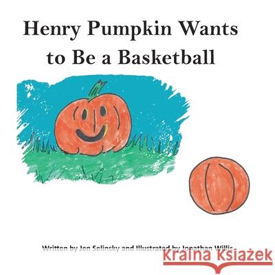 Henry Pumpkin Wants to Be A Basketball Jen Selinsky Jonathan Willis 9781952894169 Pen It! Publications, LLC