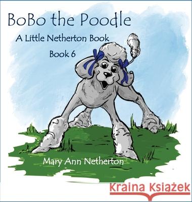 The Little Netherton Books: BoBo the Poodle Mary Ann Netherton Ryan Douglass 9781952894305 Pen It! Publications, LLC