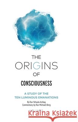 The Origins of Consciousness Volume 2 Rav Yehuda Ashlag Rav Michael Berg 9781952895333 Kabbalah Centre International