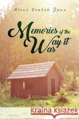 Memories of the Way it Was Alene Veatch Dunn 9781952896101 Readersmagnet LLC