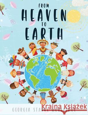 From Heaven To Earth Georgia Starke Woolridge 9781952896590 Readersmagnet LLC