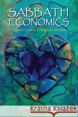 Sabbath Economics: A Spiritual Guide to Linking Love with Money Judith Wright Favor 9781952896613 Readersmagnet LLC