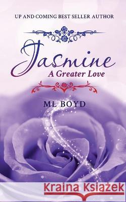 Jasmine: A Greater Love ML Boyd 9781952896828 Readersmagnet LLC