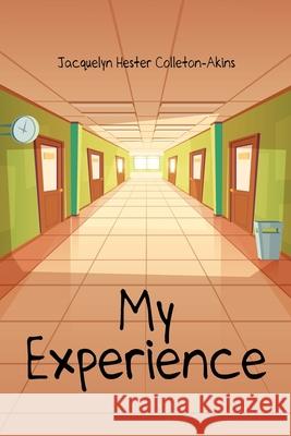 My Experience Jacquelyn Hester Colleton-Akins 9781952896903