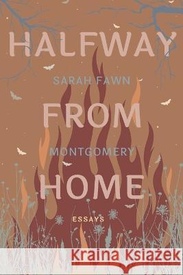 Halfway from Home: Essays Sarah Fawn Montgomery   9781952897252