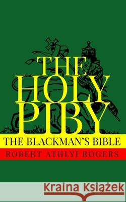 The Holy Piby: The Blackman's Bible Dennis Logan Robert Athlyi Rogers 9781952900037
