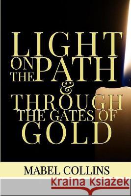 Light On The Path & Through The Gates Of Gold Mabel Collins, Dennis Logan 9781952900396 Rolled Scroll Publishing