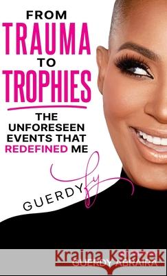 From Trauma To Trophies Guerdy Abraira 9781952903748 Live Limitless Media Group