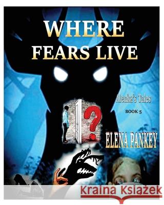 Where Fears Hide. Alenka's Tales. Book 5 Elena Pankey 9781952907135 Elena Pankey