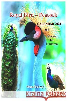 Royal Bird - Peacock. Calendar 2024. Stories for Children Elena Pankey Elena Bulat  9781952907784 Elena Pankey