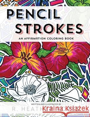 Pencil Strokes: An Affirmation Coloring Book R. Heather Ropes 9781952911231 Iris Renovations, LLC