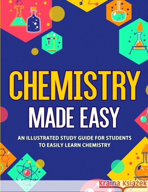 Chemistry Made Easy: An Illustrated Study Guide For Students To Easily Learn Chemistry Nedu 9781952914058 Nedu LLC