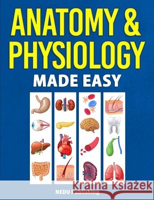 Anatomy & Physiology Made Easy Nedu 9781952914164 Nedu LLC