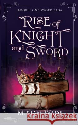 Rise of Knight and Sword Miriam Wade 9781952919039 Zenith