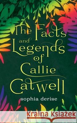 The Facts and Legends of Callie Catwell Sophia Derise 9781952919190 Zenith