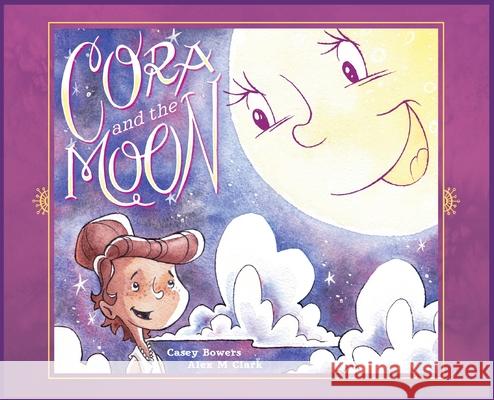 Cora and the Moon Casey Bowers Alex Clark 9781952919619