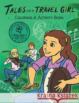 Tales of a Travel Girl Coloring and Activity Book: Book Two Ireland M. L. Tarpley Monica Bruenjes 9781952928178 Ink Map Press