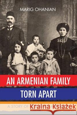 An Armenian Family Torn Apart: A Story of Resilience and Hope Marig Ohanian 9781952932038 Personal History Productions