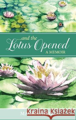 . . . and the Lotus Opened: A Memoir Marie O'Neill 9781952932069 Padma Life Coaching