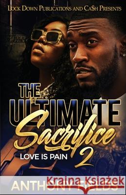 The Ultimate Sacrifice 2: Love is Pain Anthony Fields 9781952936012 Lock Down Publications
