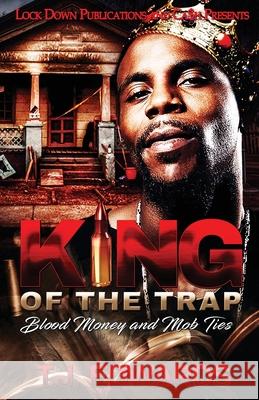 King of the Trap: Blood Money and Mob Ties T J Edwards 9781952936128 Lock Down Publications