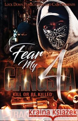 Fear My Gangsta 4: Kill or be Killed Tranay Adams 9781952936241 Lock Down Publications