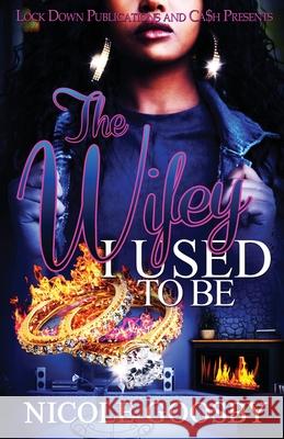 The Wifey I Used to Be Nicole Goosby 9781952936593 Lock Down Publications
