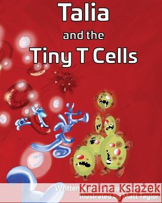 Talia and the Tiny T Cells Jacqueline Palmer, Matthew Taylor 9781952937057