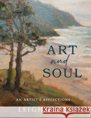 Art and Soul: An Artist's Reflections Leigh Fitz 9781952943102