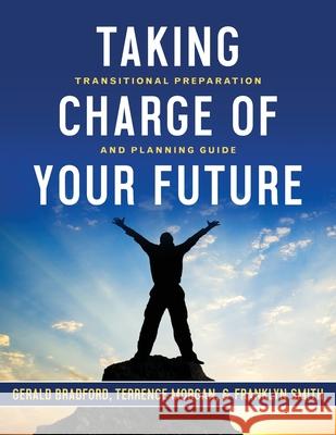Take Charge of Your Future Gerald Bradford Terrence Morgan Franklyn Smith 9781952943140