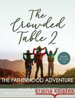The Crowded Table 2: The Fatherhood Adventure Angela Connelly Megan McDaniel Manola Secaira 9781952943232