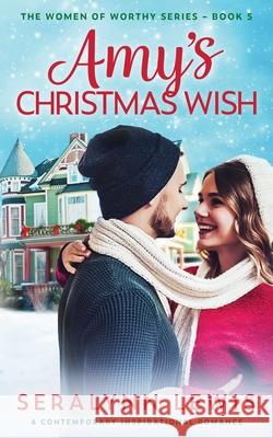 Amy's Christmas Wish: Small Town Second Chance Holiday Romance Seralynn Lewis 9781952953101 Timidio Press