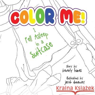 Color Me: I Fell Asleep in a Suitcase Hanes, Beverly 9781952955389 Kaio Publications, Inc.