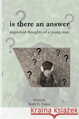 is there an answer: anguished thoughts of a young man Scott Force 9781952956003