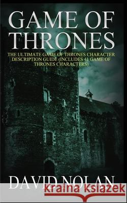 Game of Thrones: The Ultimate Game of Thrones Character Description Guide (Includes 41 Game of Thrones Characters) David Nolan 9781952964091 MGM Books