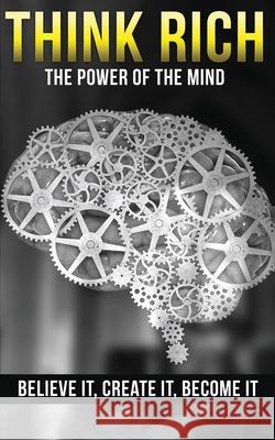 Think Rich: The Power of the Mind Believe It & Create It: The Power of the Mind Believe It & Create It Edwards, Michael 9781952964138