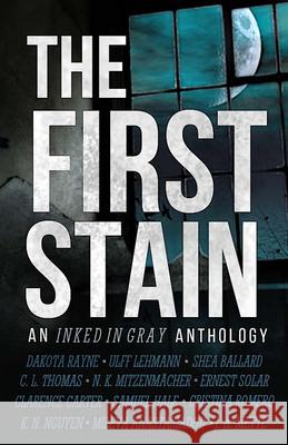 The First Stain Dakota Rayne Ulff Lehmann K. N. Nguyen 9781952969010 Inked in Gray LLC