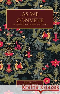 As We Convene: An Anthology of Time and Place Lauren Davila 9781952969188
