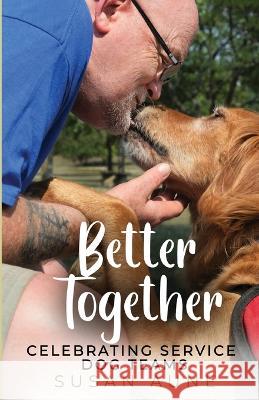 Better Together: Celebrating Service Dog Teams Susan Aune 9781952976520