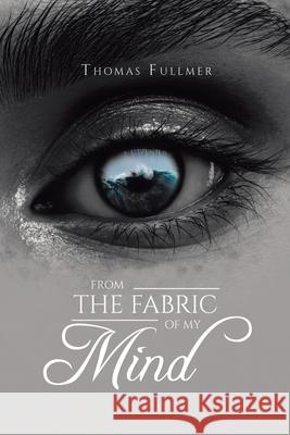 From the Fabric of My Mind Thomas Fullmer 9781952982378