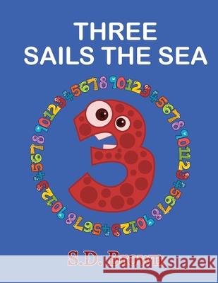 Three Sails the Sea: Numbers at Play S. D. Brown 9781952999024 Any Time Books